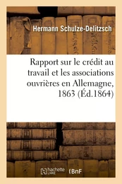 Rapport sur le crédit au travail et les associations ouvrières en Allemagne, 1863