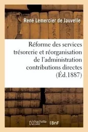 Réforme des services de la trésorerie et réorganisation de l'administration contributions directes