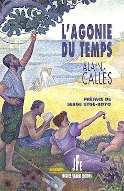 L'AGONIE DU TEMPS - ALAIN CALLÈS - JACQUES FLAMENT