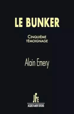 LE BUNKER, CINQUIÈME TÉMOIGNAGE - ALAIN EMERY - JACQUES FLAMENT