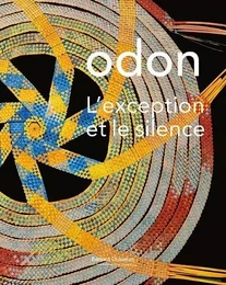 Odon, L'exception et le silence - [exposition, Saint-Pierre-de-Varengeville, Centre d'art contemporain de la Matmut, 4 juillet- 27 sep