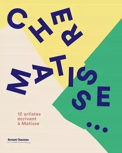 Cher Matisse - 12 artistes écrivent à Matisse -  - B CHAUVEAU