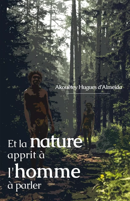 Et la nature apprit à l'homme à parler - Akouêtey Hugues d'Almeida - IGGYBOOK