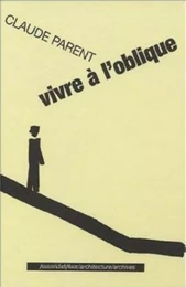 CLAUDE PARENT - VIVRE A L'OBLIQUE