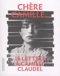 Chère Camille - 18 lettres à Camille Claudel