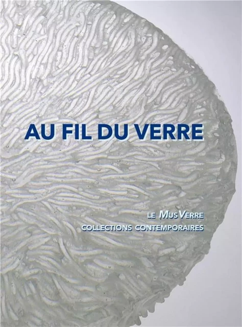 Au fil du verre - le MusVerre -  - B CHAUVEAU