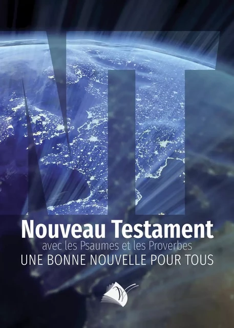 Nouveau Testament Bonne Nouvelle Psaumes et Proverbes -  Version Segond 1910 - VIENS ET VOIS