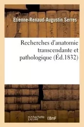 Recherches d'anatomie transcendante et pathologique