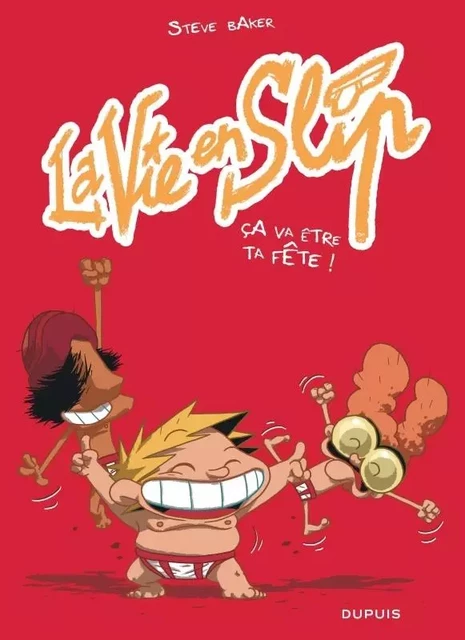 La vie en slip - Tome 2 - Ça va être ta fête ! -  Baker Steve - EDITIONS DUPUIS