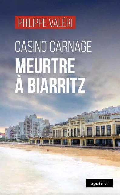 CASINO CARNAGE - MEURTRE A BIARRITZ - PHILIPPE VALERI - GESTE