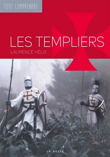 LES TEMPLIERS - COLL. TOUT COMPRENDRE - LAURENCE Hélix - GESTE