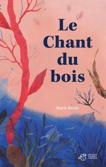 Le chant du bois - Marie Boulic - THIERRY MAGNIER