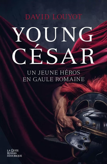 YOUNG CESAR - UN JEUNE HEROS EN GAULE ROMAINE - DAVID LOUYOT - GESTE