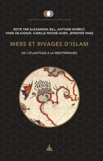 Mers et rivages d'islam - Alexandra Bill, Antoine Borrut, Yann Dejugnat, Camille Rhoné-Quer, Jennifer Vanz - ED SORBONNE