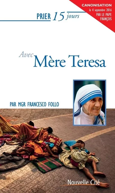 Prier 15 jours avec Mère Teresa - Francesco Follo - NOUVELLE CITE