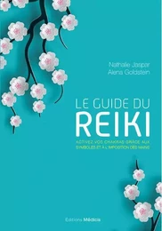 Le guide du Reiki - Activez vos chakras grâce aux symboles et à l'imposition des mains