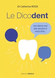 Le Dicodent - Vos dents ont des secrets à vous dire...