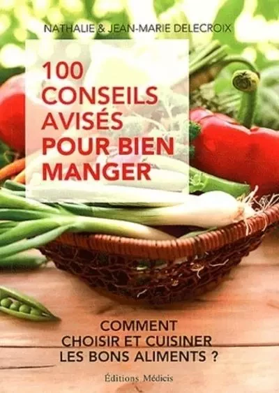 100 conseils avisés pour bien manger - Jean-Marie Delecroix, Nathalie Delecroix - Dervy