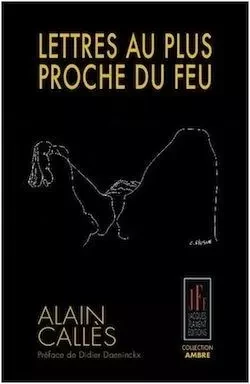 LETTRES AU PLUS PROCHE DU FEU - ALAIN CALLÈS - JACQUES FLAMENT