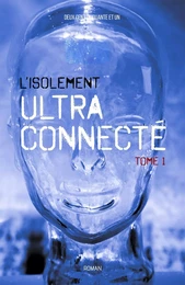 L'Isolement ultra-connecté Tome 1