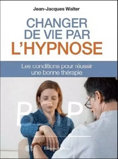 CHANGER DE VIE PAR L'HYPNOSE - Les conditions pour réussir une bonne thérapie - Jean-Jacques Walter - Dervy