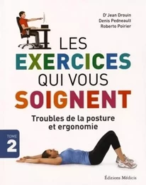 Les exercices qui vous soignent - tome 2 Troubles de la posture et ergonomie