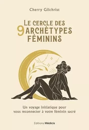 Le Cercle des 9 archétypes féminins - Un voyage initiatique pour vous reconnecter à votre féminin sa