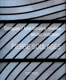 PIERRE SOULAGES CONQUES / UNE LUMIERE REVELEE