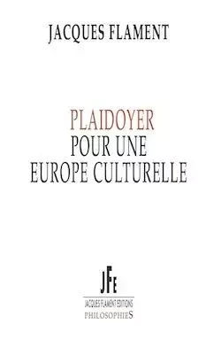 PLAIDOYER POUR UNE EUROPE CULTURELLE - JACQUES FLAMENT - JACQUES FLAMENT