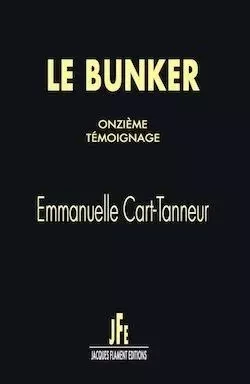 LE BUNKER / ONZIÈME TÉMOIGNAGE - EMMANUELLE CART-TANNEUR - JACQUES FLAMENT