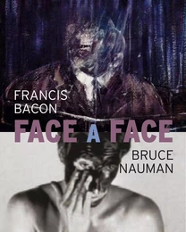 Face to face, Francis Bacon, Bruce Nauman - [exhibition, Montpellier, Musée Fabre de Montpellier Méditerranée métropole, 1st July-5th Novemb