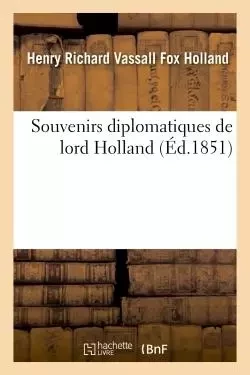 Souvenirs diplomatiques - Henry Richard Vassall Fox Holland - HACHETTE BNF