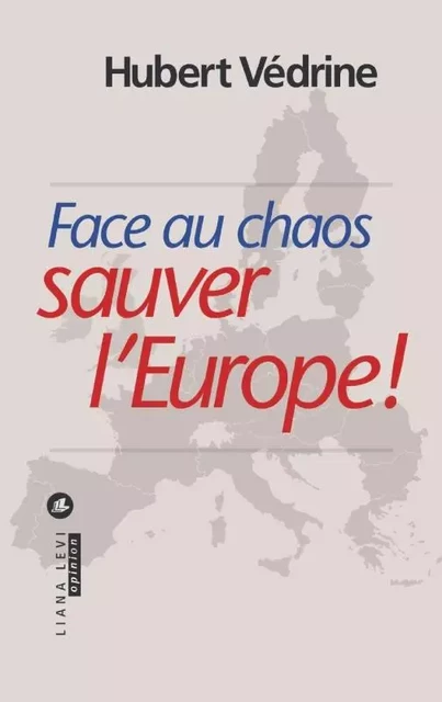 Face au chaos sauver l'Europe ! - Hubert Védrine - LEVI