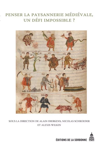 Penser la paysannerie médiévale, un défi impossible ? - Alain Dirkens, Nicolas Schroeder, Alexis Wilkin - ED SORBONNE