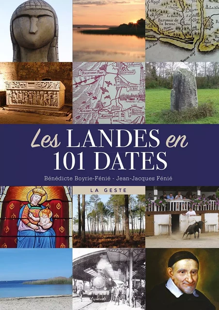 LES LANDES EN 101 DATES - Bénédicte Boyrie-Fénié, JEAN-JACQUES Fénié - GESTE