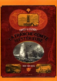 LA FRANCHE COMTE MYSTERIEUSE - CONTES ET LEGENDES