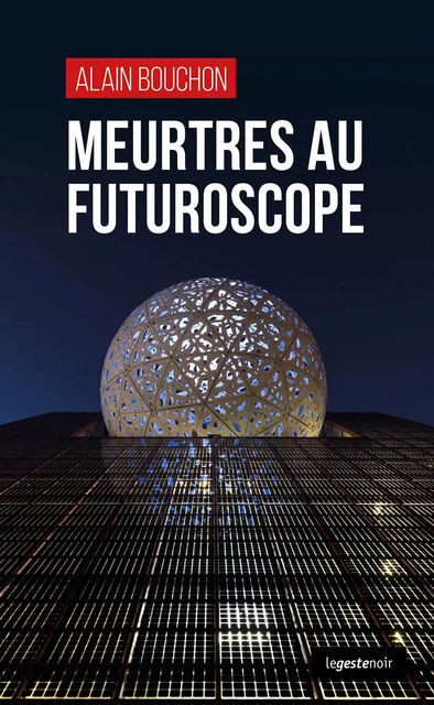 MEURTRES AU FUTUROSCOPE - Alain Bouchon - GESTE