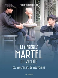 FRERES MARTEL EN VENDEE (GESTE) - DES SCULPTEURS EN MOUVEMENT (TOUT COMPRENDRE)