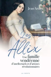 LES ALLIX - UNE FAMILLE VENDÉENNE D'INTELLECTUELS ET D'ARTISTES RÉVOLUTIONNAIRES