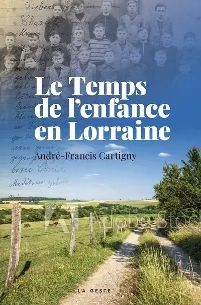 LE TEMPS DE L'ENFANCE EN LORRAINE - FRANCIS André-Cartigny - GESTE