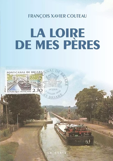 LOIRE DE MES PERES (GESTE)  (COLL. BEAU PETIT PAYS ) - FRANÇOIS-XAVIER COUTEAU - GESTE