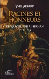 RACINES ET HONNEURS - DE BARCELONNE A ISPAHAN (SAGA DES LIMOUSINS-TOME V-VERSION POCHE)