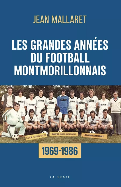 GRANDES ANNEES DU FOOTBALL MONTMORILLONNAIS (GESTE) - PIERRE LANSAC - GESTE