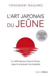 L'art japonais du jeûne - La méthode pour être en forme, rajeunir et prévenir les maladies