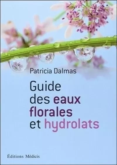 Guide des eaux florales et hydrolats - Patricia Dalmas - Dervy