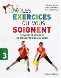 Les exercices qui vous soignent - tome 3 Prévenir et soulager les blessures liées au sport