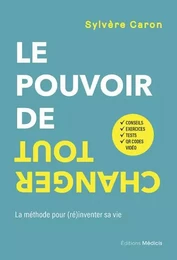 Le pouvoir de tout changer - La méthode pour (ré)inventer sa vie