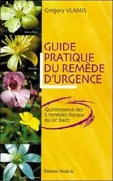 Guide pratique du remede d'urgence - Quintessence des 5 remèdes floraux du Dr Bach