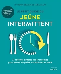 Le petit guide du jeûne intermittent - 77 recettes simples et savoureuses pour perdre du poids