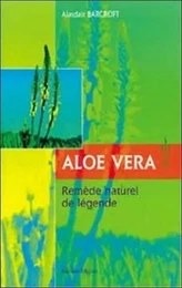 Aloe vera - Remède naturel de légende